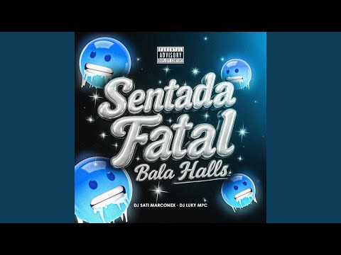Sentada Fatal / Bala Halls