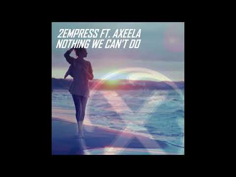 2EMPRESS - Nothing We Can't Do (Ft Axeela)
