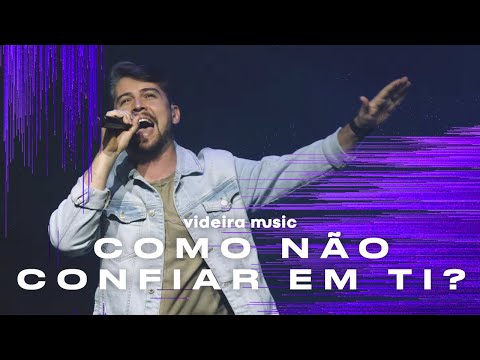 Como Não Confiar Em Ti? - Videira