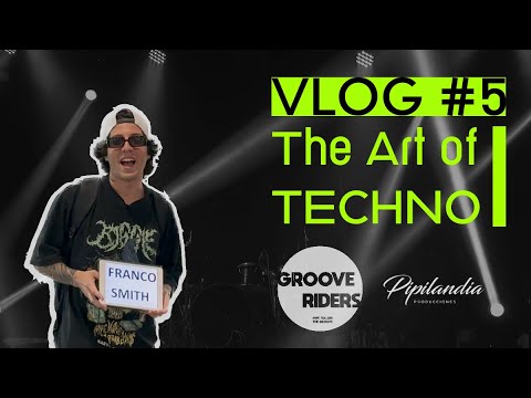 Vlog #5 | The Art of Techno by Pipilandia producciones | Groove Riders