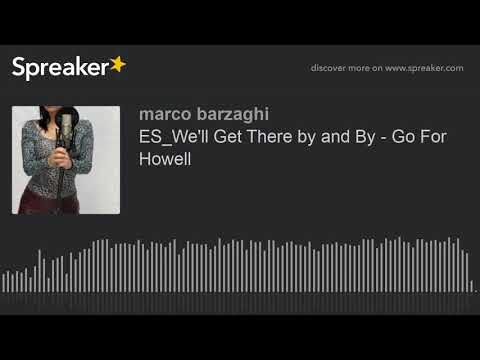 ES_We'll Get There by and By - Go For Howell