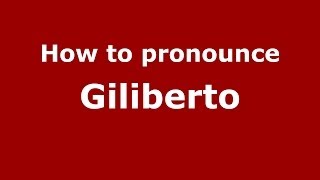 How to pronounce Giliberto