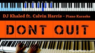 DJ Khaled &amp; Calvin Harris - Don&#39;t Quit - LOWER Key (Piano Karaoke / Sing Along)