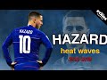 Eden Hazard - Heat Waves - Amazing Dribbling Skills 2012-2019 | HD