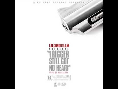FALCON OUTLAW -TRIGGER STILL GOT NO HEART ( PROD BY WOLFAGRAM )