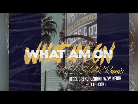 What Am On ALL STAR Remix Hedo, Breku, Czarna WZW, Kerin & DJ FALCON1 prod. Felon-e