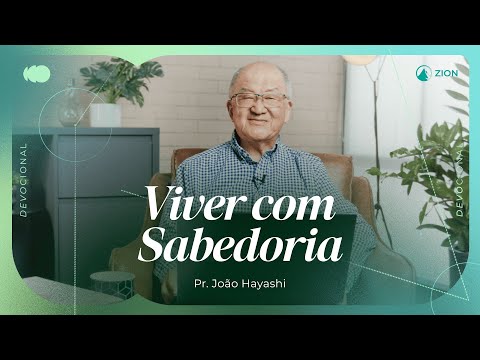 VIVER COM SABEDORIA | Devocional com Pr. João Hayashi