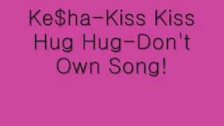 Ke$ha-Kiss Kiss Hug Hug-NEW APRIL 2010 [HQ]-Don&#39;t Own Song!