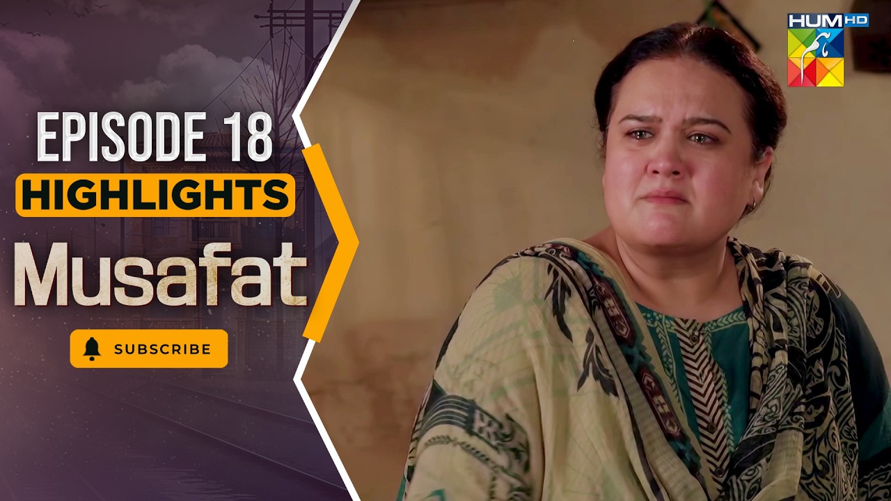 Musafat – Episode 17 Highlight - [ Mohsin Abbas Haider & Alishba Khan ] - HUM TV