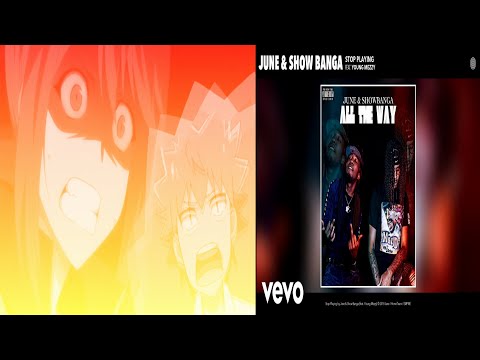 [AMV] June Show Banga - Stop Playing ft. Young Mezzy