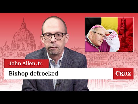 Belgian bishop defrocked: Last Week in the Church with John Allen Jr.