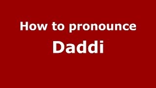 How to pronounce Daddi