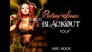 Britney Spears - The Let&#39;s Blackout Tour - 05. Get Back