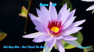 Bad Boys Blue - Don&#39;t Break The Heart - Disco 80 - Euro Dance - Old Music