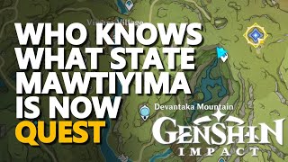 Who knows what state Mawtiyima is now Genshin Impact