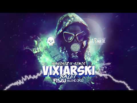 WANCHIZ X KIMIK - VIXIARSKI BALET (FISZU BLEND 2022)