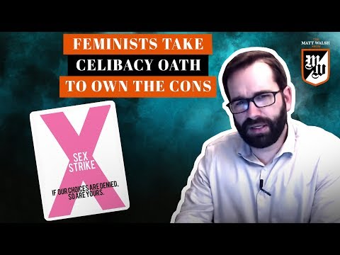 Feminists Take Celibacy Oath To Own The Cons | The Matt Walsh Show Ep. 258