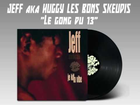JEFF aka HUGGY LES BONS SKEUDIS - Le gong du 13 (Prod. Huggy Les Bons Skeudis) (1999)