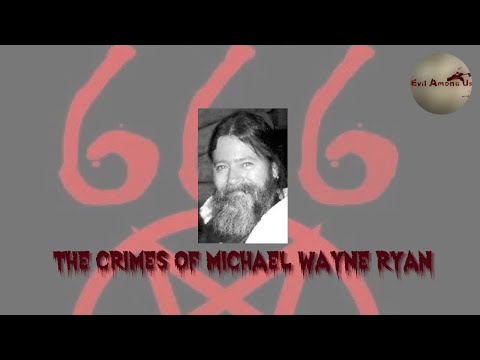 The Horrific Crimes of Michael Wayne Ryan