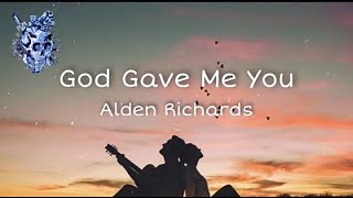 God Gave Me You (lyrics) - Alden Richards