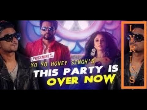 This Party Is Over Now-LYRICS -Yo Yo Honey Singh