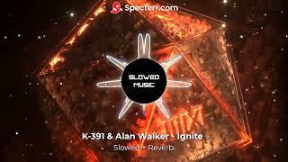 K-391 &amp; Alan Walker - Ignite(Slowed + Reverb)