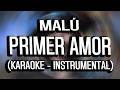 Malú - Primer Amor (KARAOKE - INSTRUMENTAL)