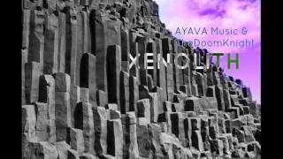 AYAVA & TheDoomKnight - Xenolith