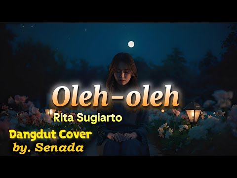 Oleh Oleh – (Rita Sugiarto) | Cover Dangdut | By. Senada official 
