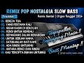 REMIX POP NOSTALGIA SLOW BASS REMIX DUT POP NOSTALGIA SLOW BASS ORGEN TUNGGAL 2024