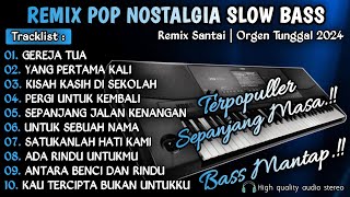 Download lagu REMIX POP NOSTALGIA SLOW BASS || REMIX DUT POP NOSTALGIA SLOW BASS || ORGEN TUNGGAL 2024 mp3