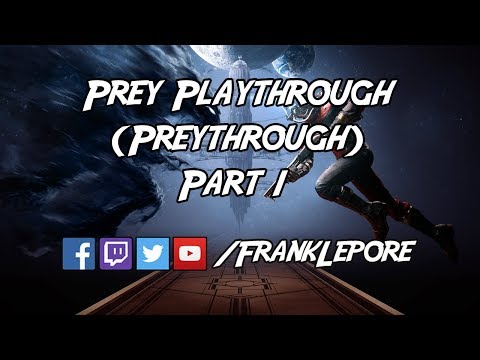 Prey Playthrough (Preythrough) - Part 1