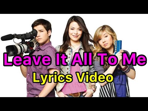 Leave It All To Me - Lyrics (iCarly theme song) HD