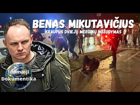 Benas Mikutavičius | ​Šaltakraujiškas dviejų merginų nužudymas Kaune