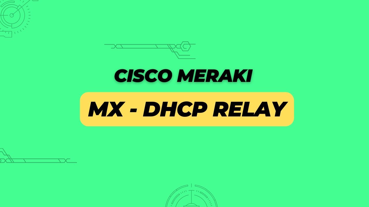 Cisco Meraki - MX - DHCP Relay