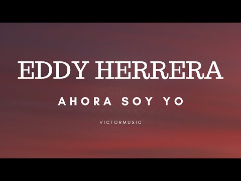 EDDY HERRERA - AHORA SOY YO (LETRA)