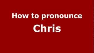 How to pronounce Chris