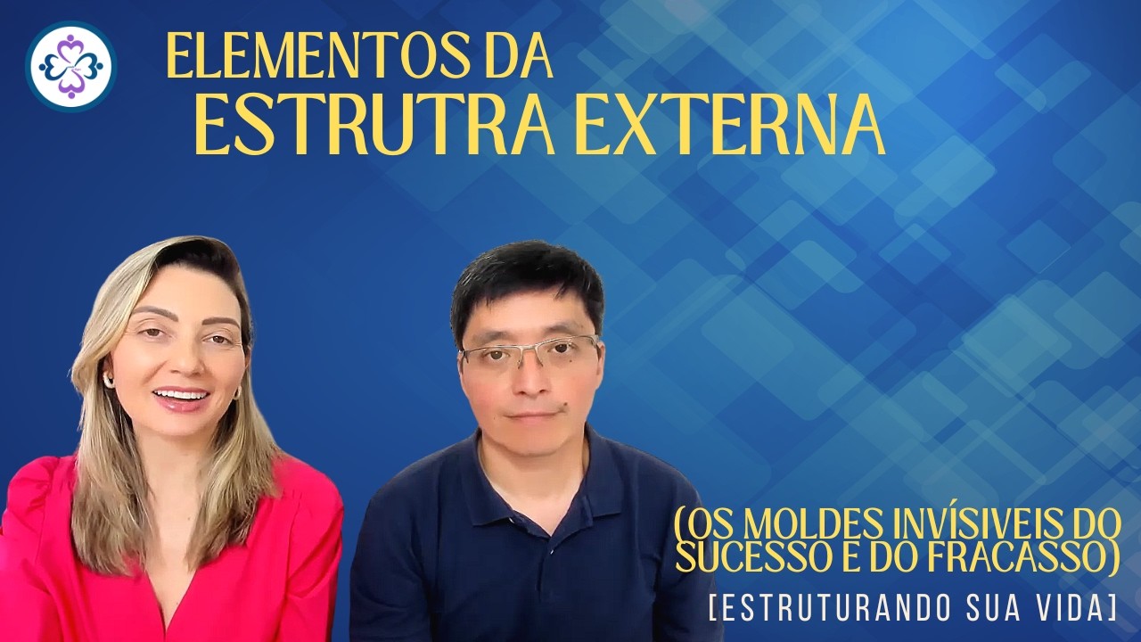[Estruturando sua Vida] Elementos da Estrutura Externa - Os moldes invisíveis do sucesso e fracasso
