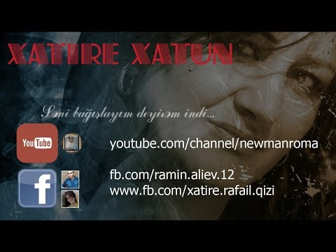 Xatire Xatun - Seni bagishlayim deyirem indi