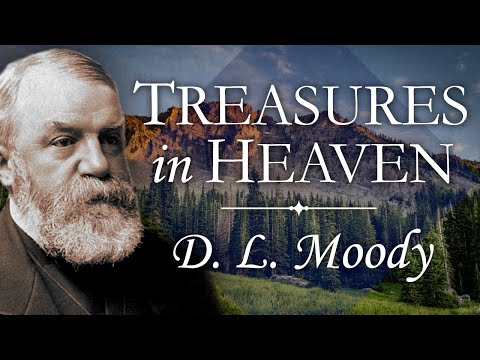 “Laying Up Treasures In Heaven” | D. L. Moody Sermon | The Sermon On The Mount | Matthew 6:20