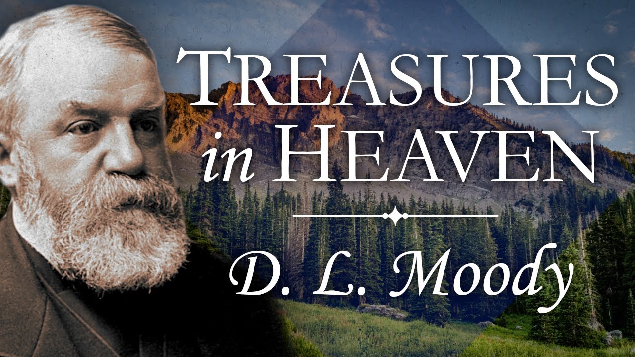 “Laying Up Treasures In Heaven” | D. L. Moody Sermon | The Sermon On The Mount | Matthew 6:20