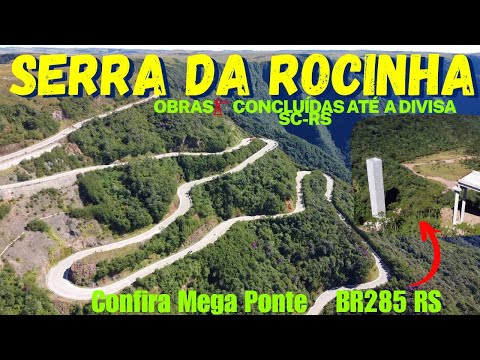 SERRA DA ROCINHA BR285 LIBERADA E PRÉVIA DA MEGAPONTE EM CONSTRUÇÃO