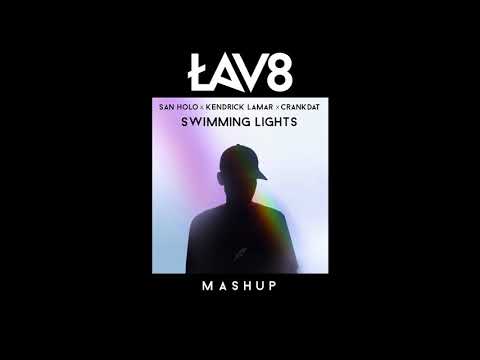 LAV8 - Swimming Lights (San Holo x Kendrick Lamar x Crankdat Mashup)