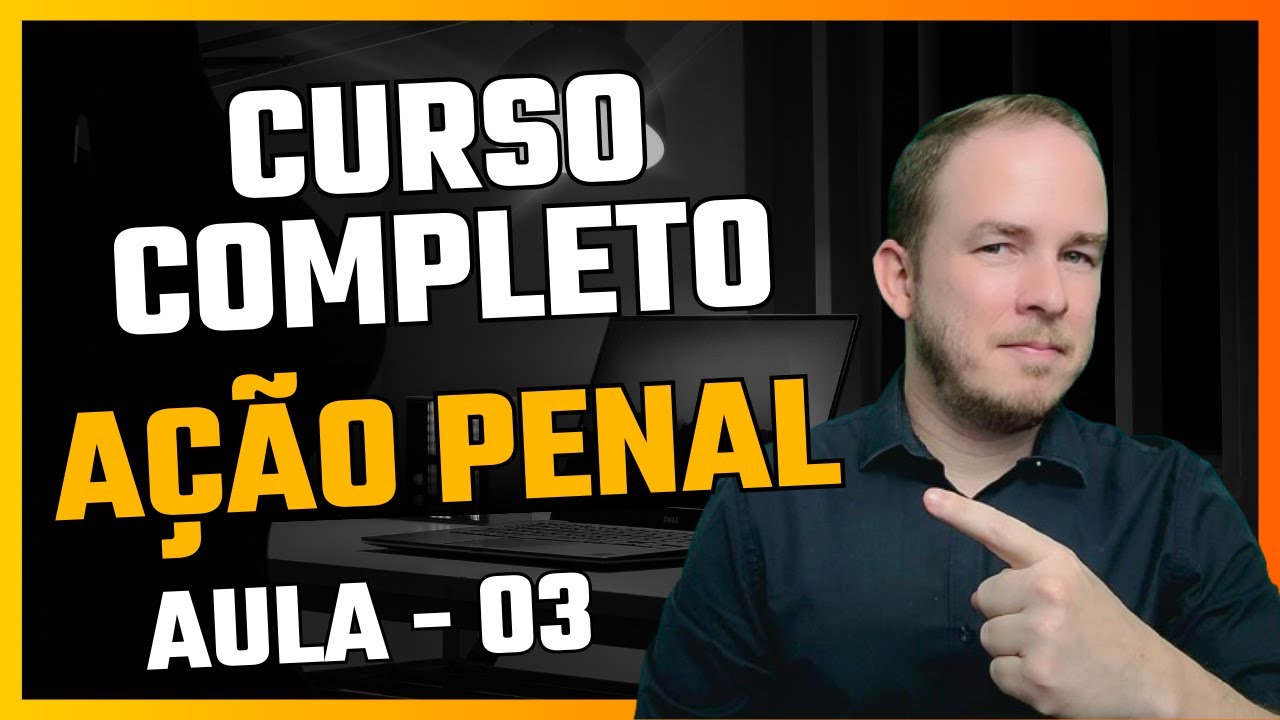 PROCESSO PENAL: AÇÃO PENAL (Aula 03)
