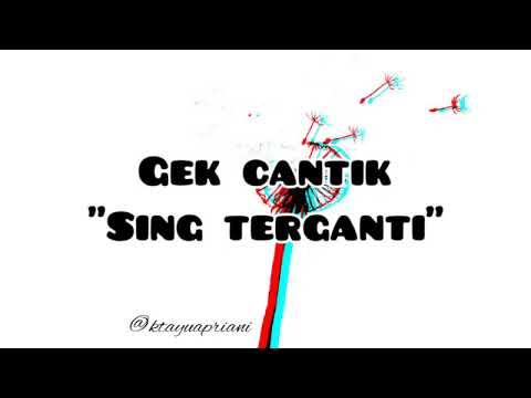 (Lirik) Sing Terganti - Gek Cantik