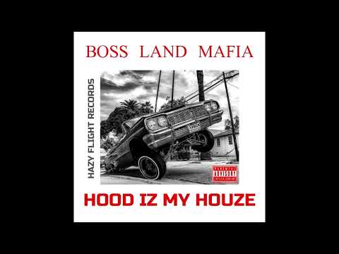 BOSS LAND MAFIA - Hood Iz My Houze