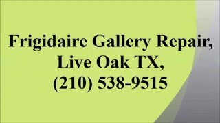 Frigidaire Gallery Repair — Live Oak, TX (210) 538-9515