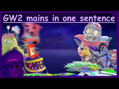 GW2 mains in one sentence part 3 - PVZGW2