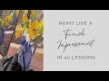 Paint like a French Impressionist in 40 Lessons