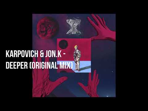 KARPOVICH & JON.K - Deeper (Original Mix)